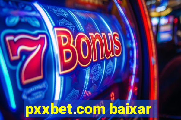 pxxbet.com baixar